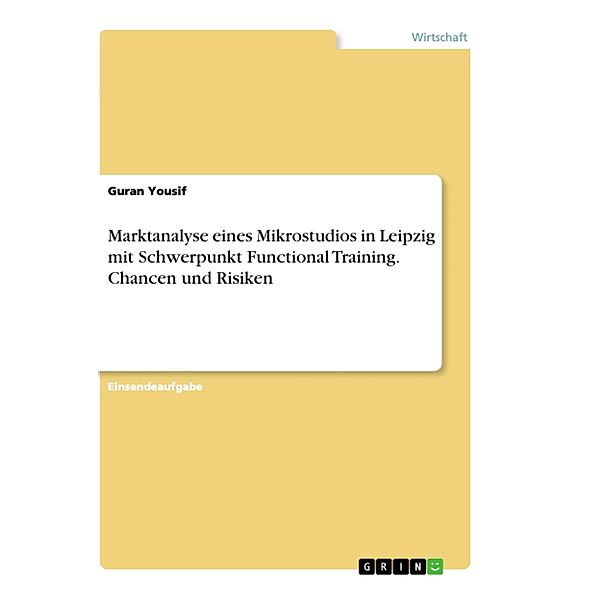 Marktanalyse eines Mikrostudios in Leipzig mit Schwerpunkt Functional Training. Chancen und Risiken, Guran Yousif