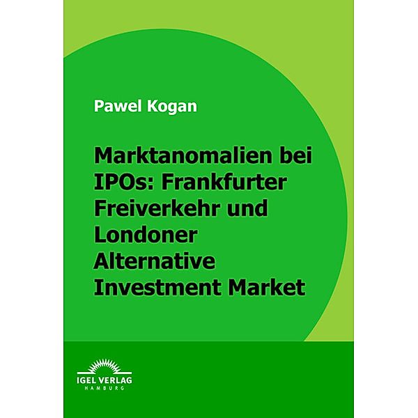 Marktanomalien bei IPOs: Frankfurter Freiverkehr und Londoner Alternative Investment Market, Pawel Kogan