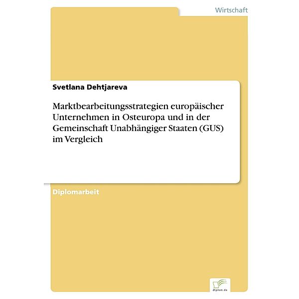 Marktbearbeitungsstrategien europäischer Unternehmen in Osteuropa und in der Gemeinschaft Unabhängiger Staaten (GUS) im Vergleich, Svetlana Dehtjareva