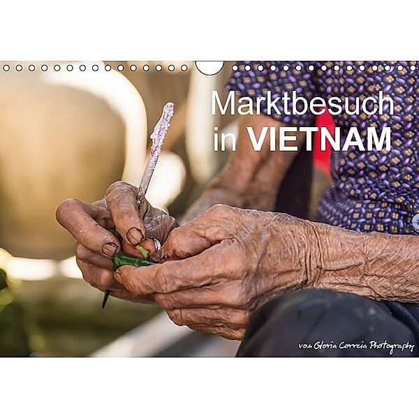 Marktbesuch in VIETNAM (Wandkalender 2018 DIN A4 quer), Gloria Correia