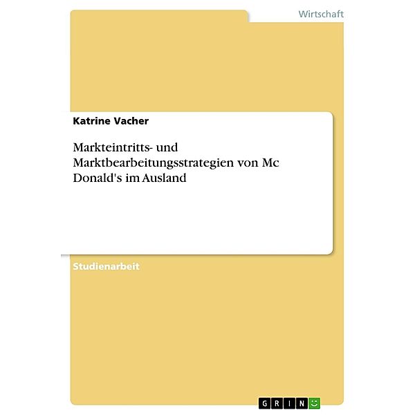 Markteintritts- und Marktbearbeitungsstrategien von Mc Donald's im Ausland, Katrine Vacher