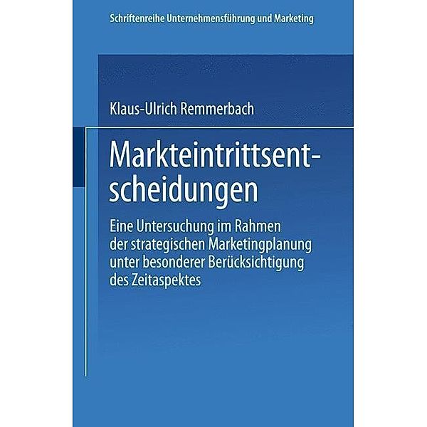 Markteintrittsentscheidungen / Schriftenreihe Unternehmensführung und Marketing Bd.21, Klaus-Ulrich Remmerbach