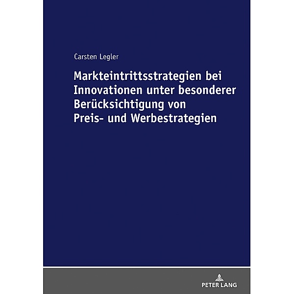 Markteintrittsstrategien bei Innovationen unter besonderer Beruecksichtigung von Preis- und Werbestrategien, Legler Carsten Legler