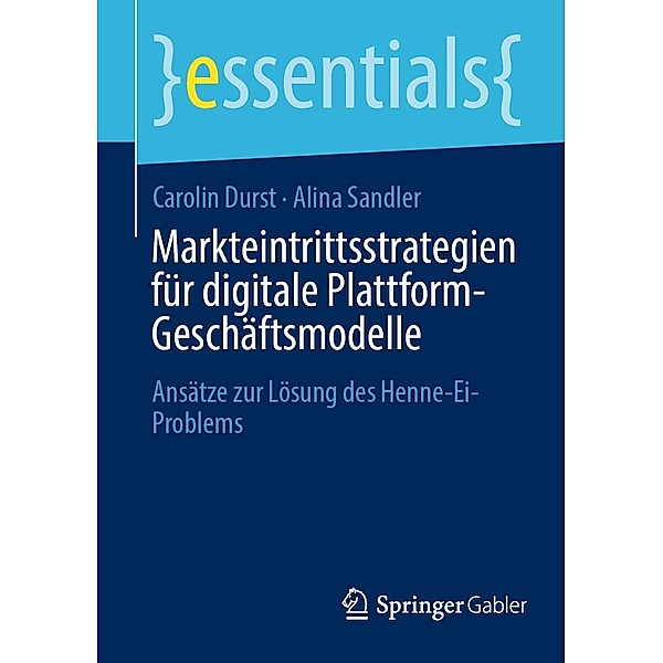 Markteintrittsstrategien für digitale Plattform-Geschäftsmodelle / essentials, Carolin Durst, Alina Sandler