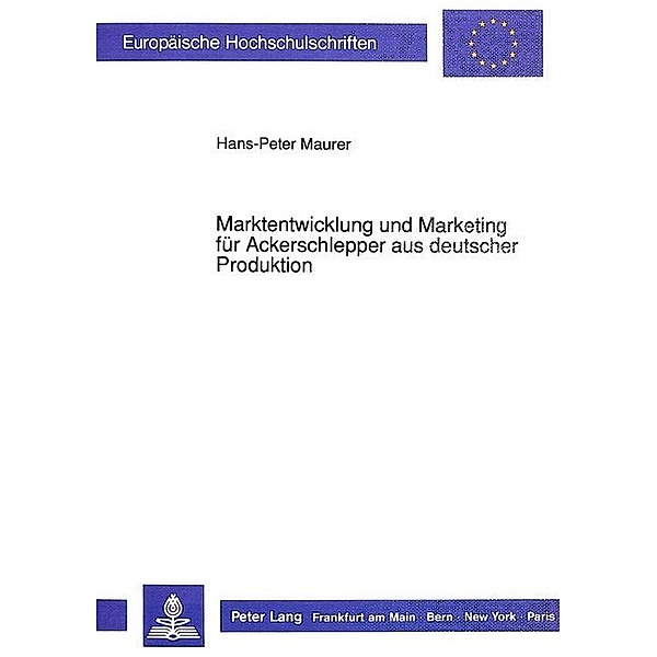 Marktentwicklung und Marketing für Ackerschlepper aus deutscher Produktion, Hans-Peter Maurer