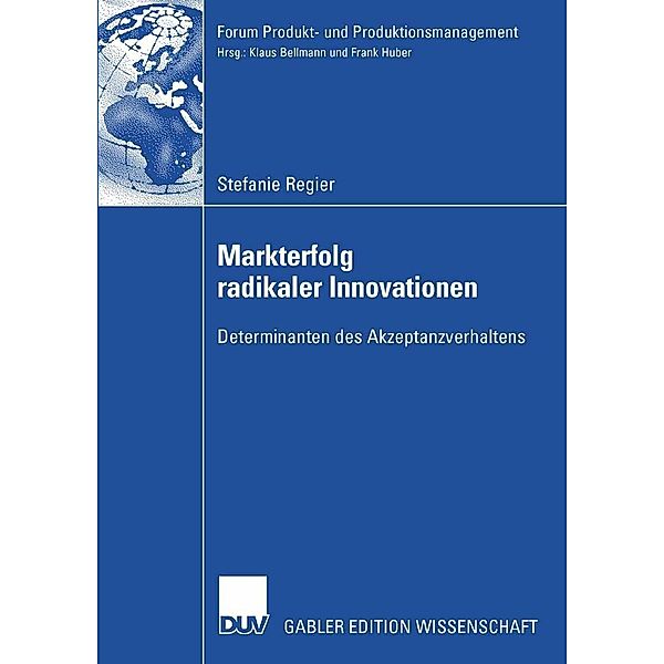 Markterfolg radikaler Innovationen / Forum Produkt- und Produktionsmanagement, Stefanie Regier