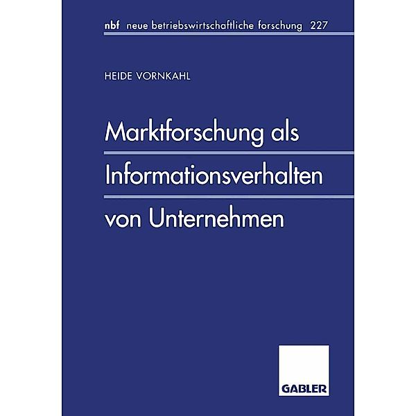 Marktforschung als Informationsverhalten von Unternehmen / neue betriebswirtschaftliche forschung (nbf) Bd.136, Heide Vornkahl