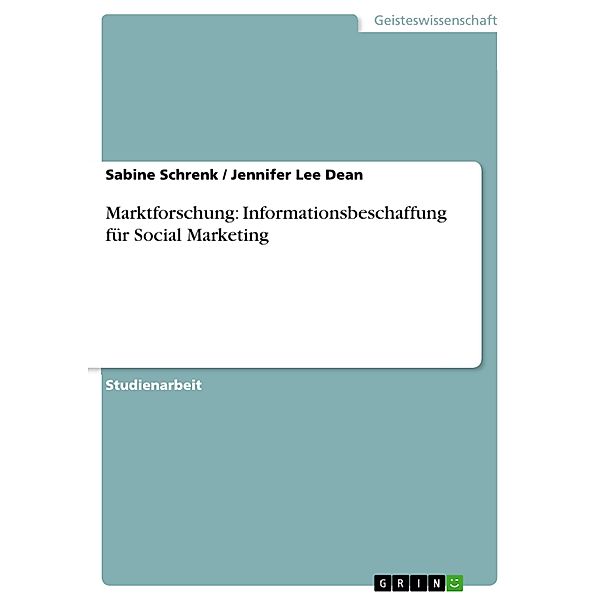 Marktforschung: Informationsbeschaffung für Social Marketing, Sabine Schrenk, Jennifer Lee Dean