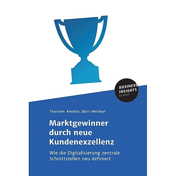 Marktgewinner durch neue Kundenexzellenz, Thorsten Knobbe, Björn Wechsel