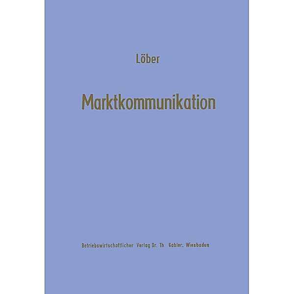 Marktkommunikation / Studienreihe Betrieb und Markt Bd.15, Werner Löber