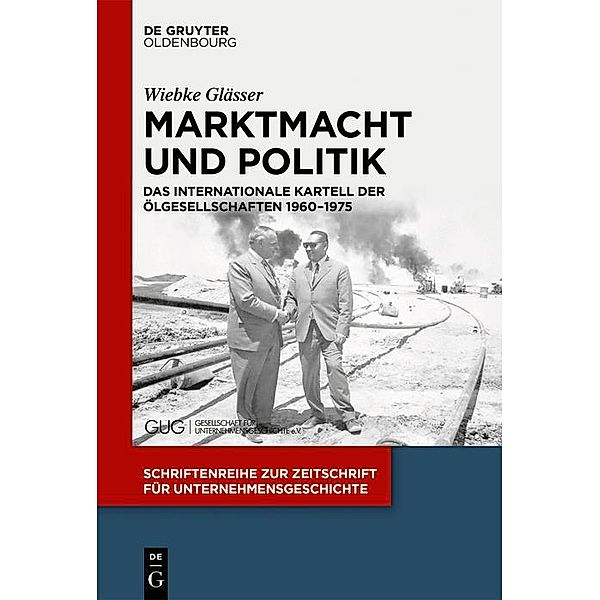 Marktmacht und Politik / Schriftenreihe zur Zeitschrift für Unternehmensgeschichte Bd.32, Wiebke Glässer