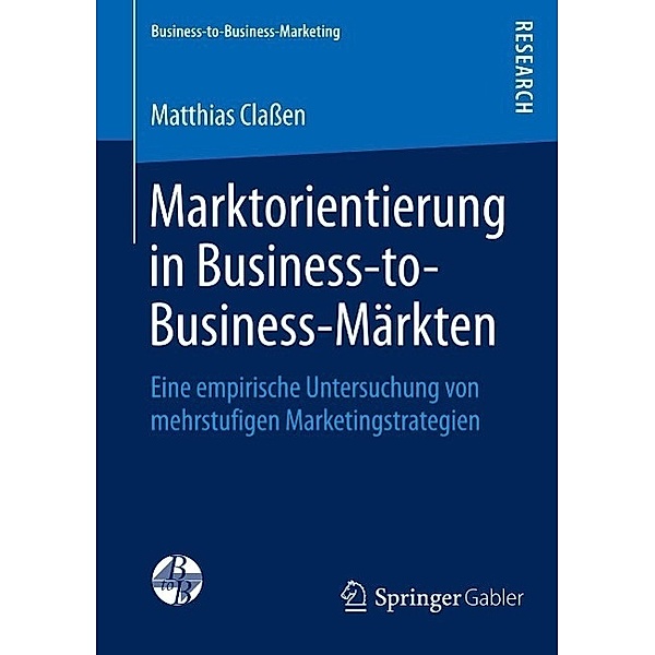 Marktorientierung in Business-to-Business-Märkten / Business-to-Business-Marketing, Matthias Claßen