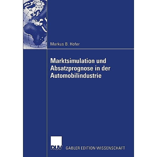 Marktsimulation und Absatzprognose in der Automobilindustrie, Markus B. Hofer