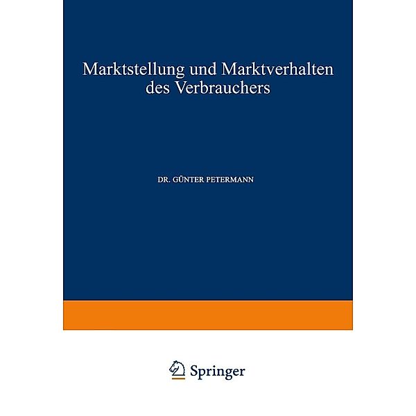 Marktstellung und Marktverhalten des Verbrauchers / Schriften zur theoretischen und angewandten Betriebswirtschaftslehre Bd.4, Günter Petermann