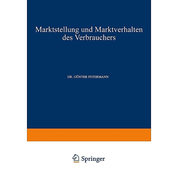 Marktstellung und Marktverhalten des Verbrauchers / Schriften zur theoretischen und angewandten Betriebswirtschaftslehre Bd.4, Günter Petermann
