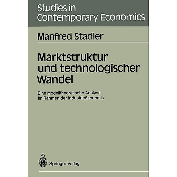 Marktstruktur und technologischer Wandel / Studies in Contemporary Economics, Manfred Stadler