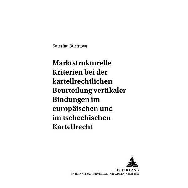 Marktstrukturelle Kriterien bei der kartellrechtlichen Beurteilung vertikaler Bindungen im europäischen und im tschechischen Kartellrecht, Katerina Buchtova