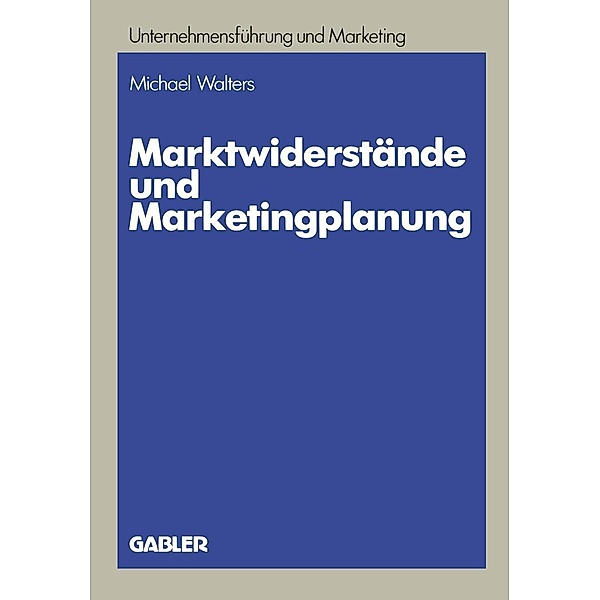 Marktwiderstände und Marketingplanung / Unternehmensführung und Marketing Bd.19, Michael Walters
