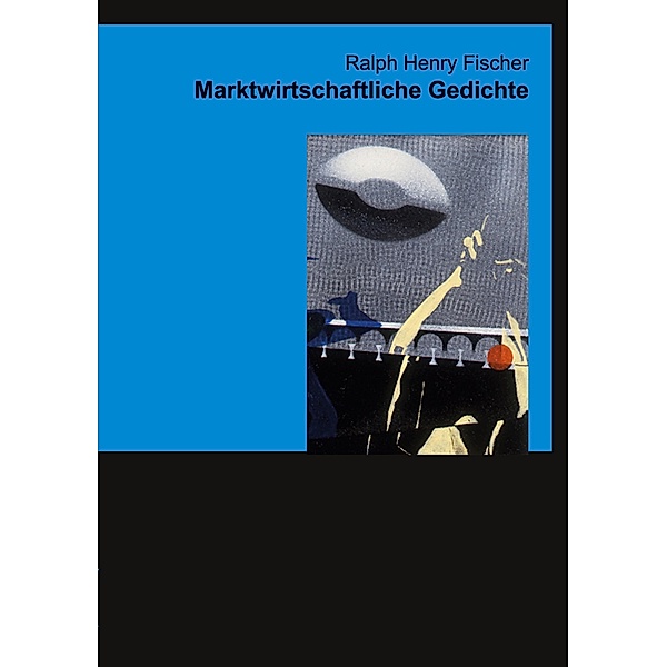 Marktwirtschaftliche Gedichte / Werke 1-7 Bd.4, Ralph Henry Fischer