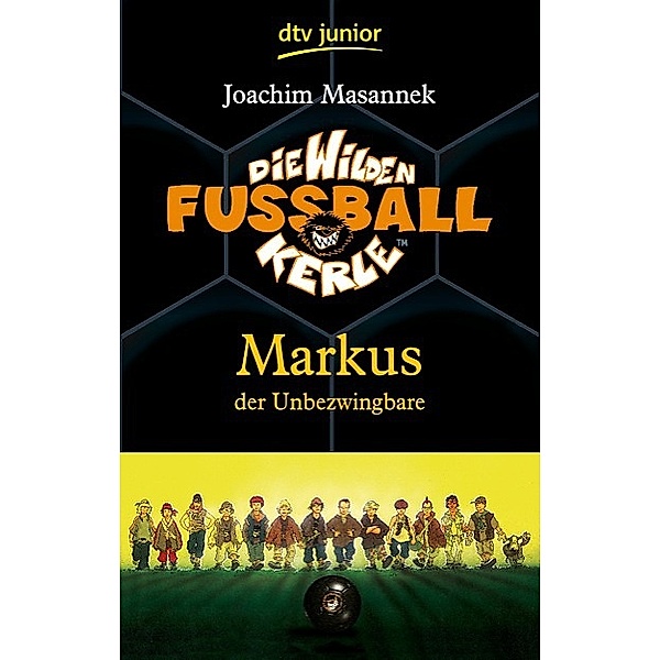 Markus, der Unbezwingbare / Die Wilden Fussballkerle Bd.13, Joachim Masannek