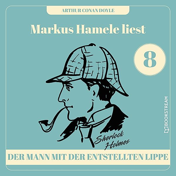 Markus Hamele liest Sherlock Holmes - 8 - Der Mann mit der entstellten Lippe, Sir Arthur Conan Doyle