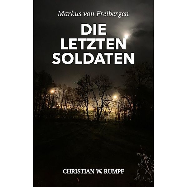Markus von Freibergen Die letzten Soldaten / Falkenstein Bd.1, Christian Rumpf