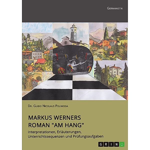 Markus Werners Roman Am Hang. Interpretationen, Erläuterungen, Unterrichtssequenzen und Prüfungsaufgaben, Guido Nicolaus Poliwoda