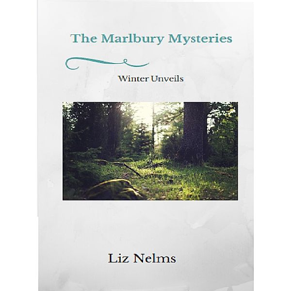 Marlbury Mysteries: Winter Unveils, Liz Nelms