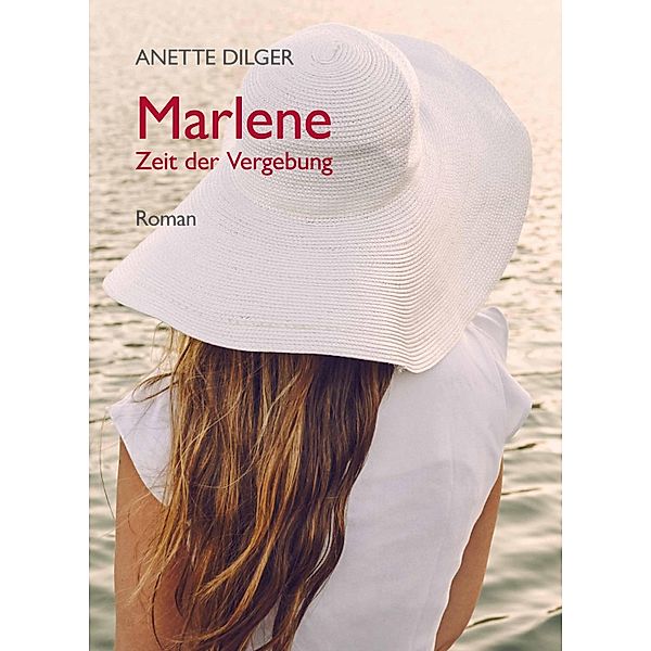 Marlene - Zeit der Vergebung, Anette Dilger