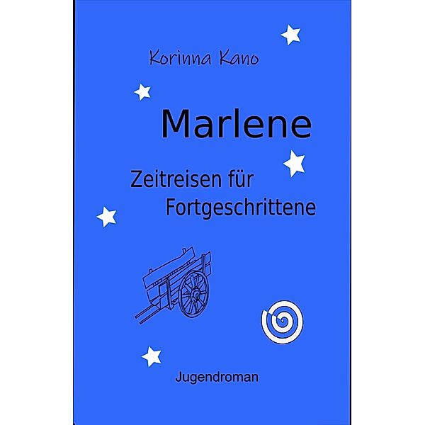 Marlene: Zeitreisen für Fortgeschrittene / Marlene Bd.2, Korinna Kano