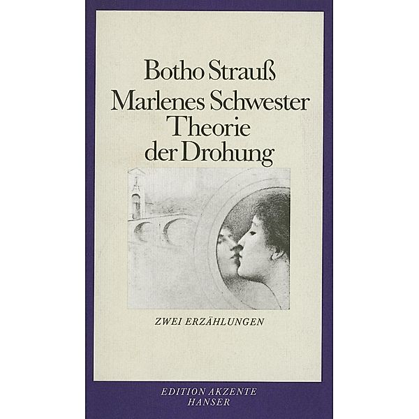 Marlenes Schwester. Theorie der Drohung / Edition Akzente, Botho Strauss