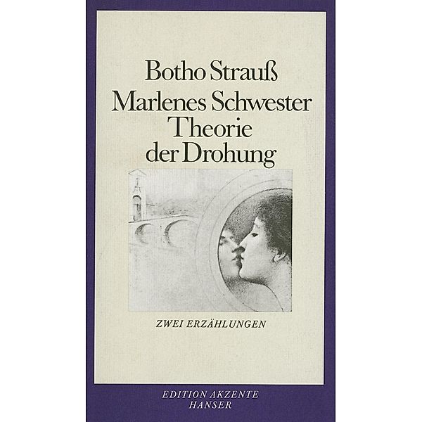 Marlenes Schwester. Theorie der Drohung / Edition Akzente, Botho Strauß