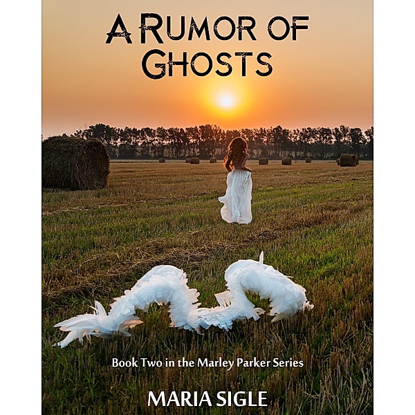 Marley Parker and A Rumor of Ghosts / Maria Sigle, Maria Sigle