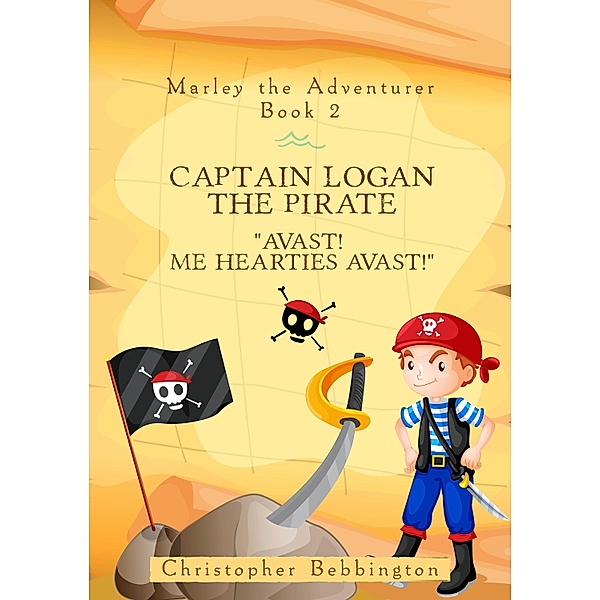 Marley the Adventurer: Captain Logan the Pirate / Marley the Adventurer Bd.2, Christopher Bebbington