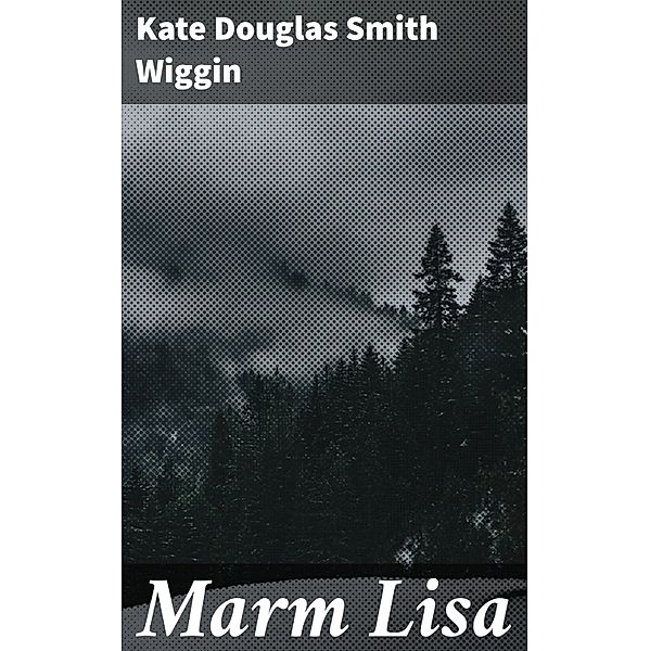 Marm Lisa, Kate Douglas Smith Wiggin