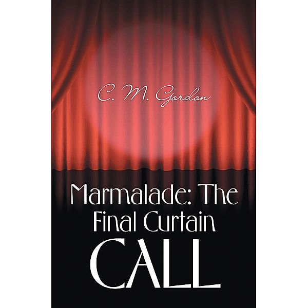 Marmalade: the Final Curtain Call, C. M. Gordon