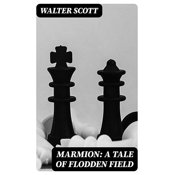 Marmion: A Tale Of Flodden Field, Walter Scott