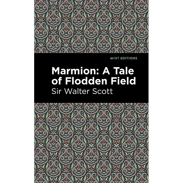 Marmion: A Tale of Flodden Field / Mint Editions (Historical Fiction), Walter Scott