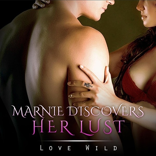Marnie Discovers Her Lust, Love Wild