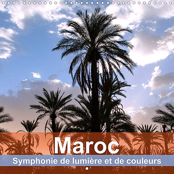Maroc - Symphonie de lumière et de couleurs (Calendrier mural 2023 300 × 300 mm Square), U-DO