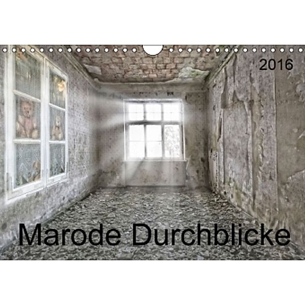 Marode Durchblicke (Wandkalender 2016 DIN A4 quer), SchnelleWelten