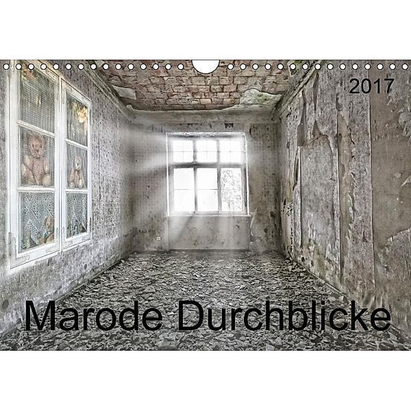 Marode Durchblicke (Wandkalender 2017 DIN A4 quer), SchnelleWelten