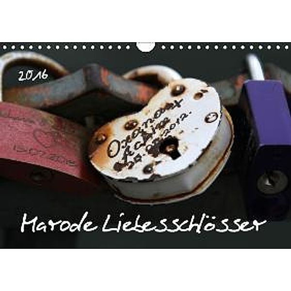 Marode Liebesschlösser (Wandkalender 2016 DIN A4 quer), SchnelleWelten