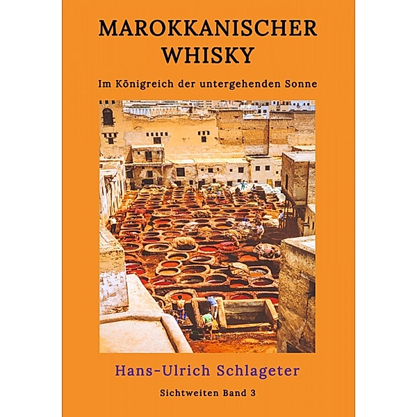 Marokkanischer Whisky / Sichtweiten Bd.2, Hans-Ulrich Schlageter