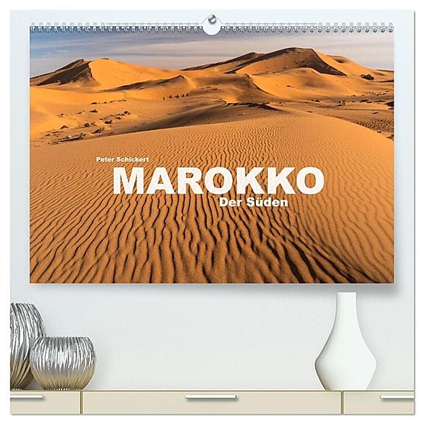Marokko - Der Süden (hochwertiger Premium Wandkalender 2024 DIN A2 quer), Kunstdruck in Hochglanz, Peter Schickert