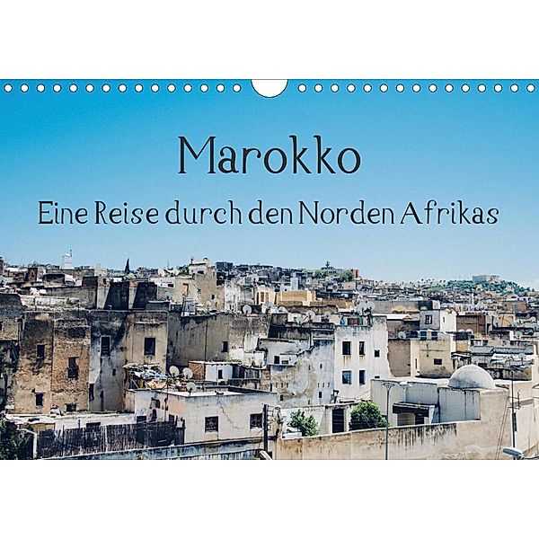 Marokko - Eine Reise durch den Norden Afrikas (Wandkalender 2020 DIN A4 quer), Tobias Keller