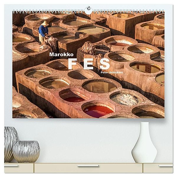 Marokko - Fes (hochwertiger Premium Wandkalender 2025 DIN A2 quer), Kunstdruck in Hochglanz, Calvendo, Peter Schickert