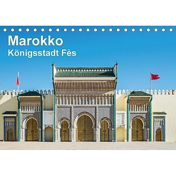 Marokko - Königsstadt Fès (Tischkalender 2017 DIN A5 quer), Thomas Leonhardy