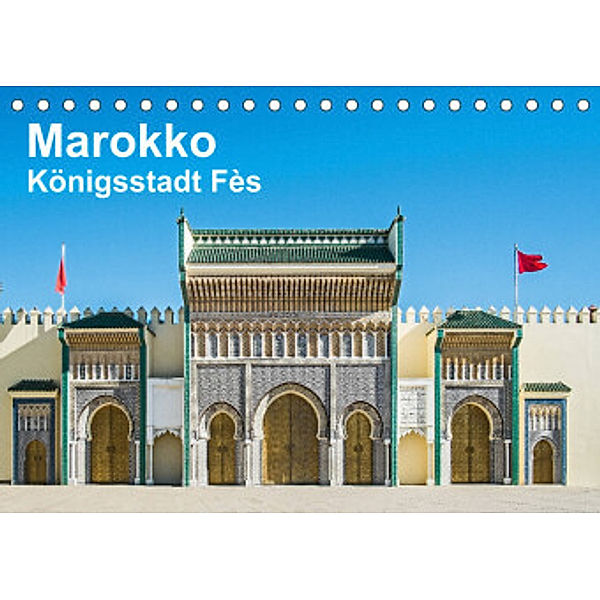 Marokko - Königsstadt Fès (Tischkalender 2022 DIN A5 quer), Thomas Leonhardy