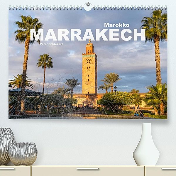 Marokko - Marrakesch (Premium, hochwertiger DIN A2 Wandkalender 2023, Kunstdruck in Hochglanz), Peter Schickert